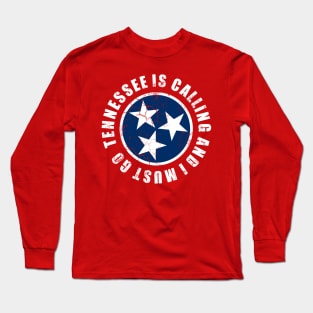 Tennessee Is Calling And I Must Go Long Sleeve T-Shirt